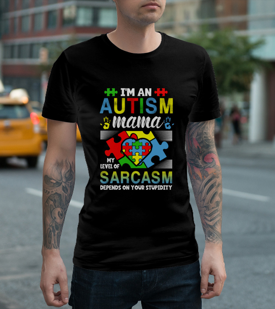 I'm an Autism Mama My Level of Sarcasm Depends on Your Stupidity T-Shirt