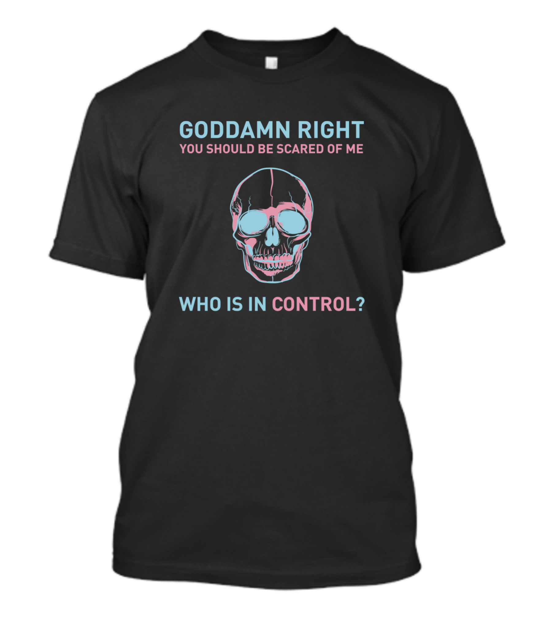 GODDAMN RIGHT YOU SHOULD BE SCARED OF ME WHO IS IN CONTROL Halsey T-Shirt