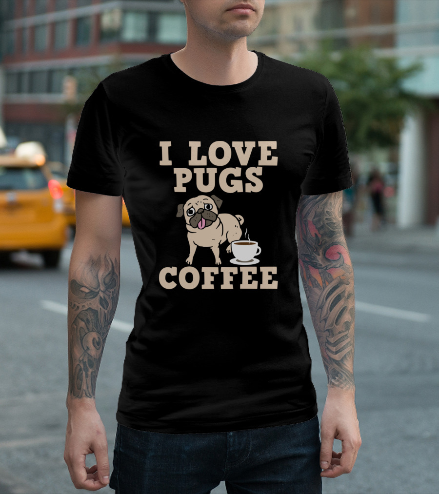 I Love Pugs and Coffee T-Shirt