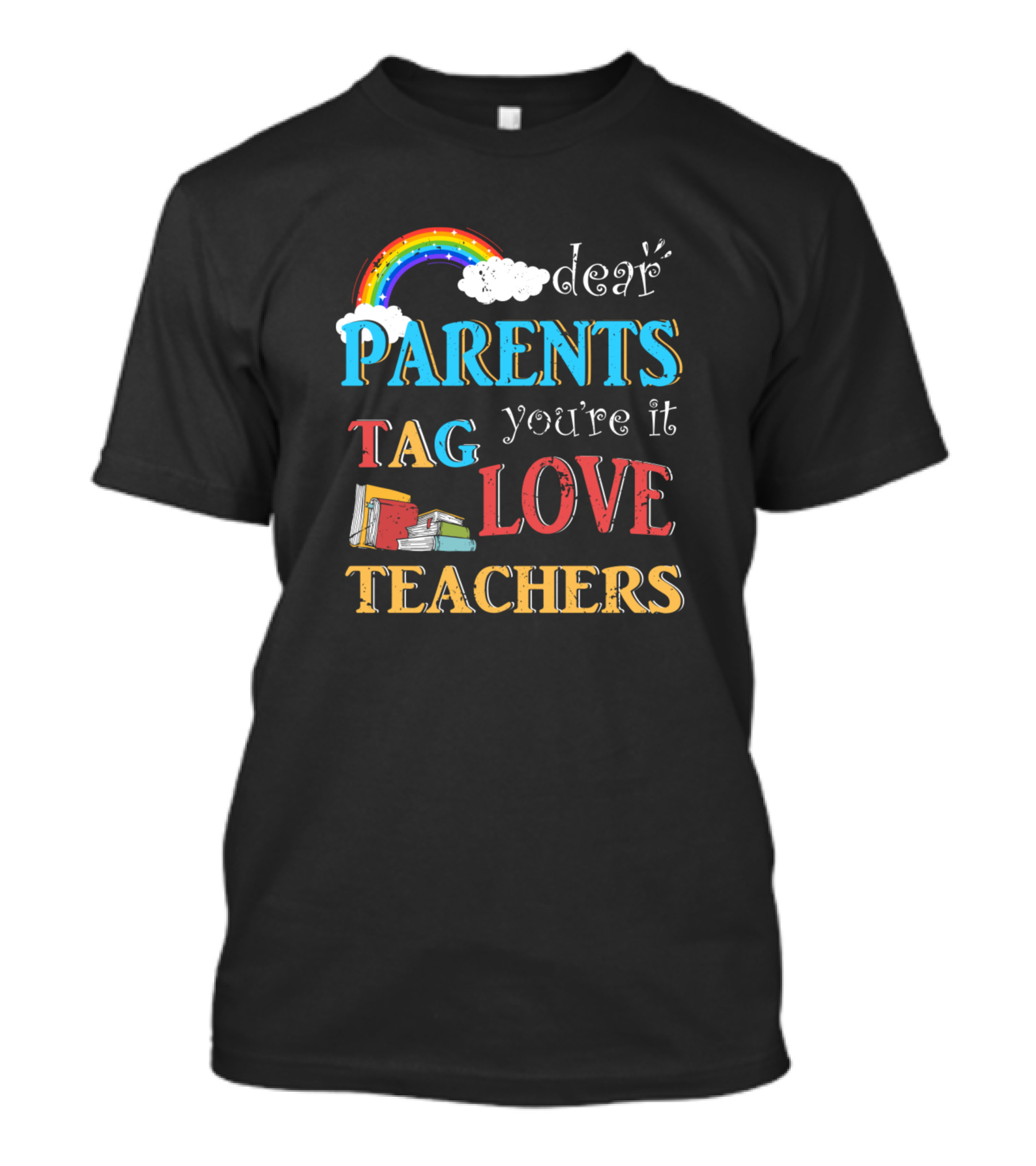 Dear Parents You're It Love Teachers Funny Tag School Rainbow T-Shirt