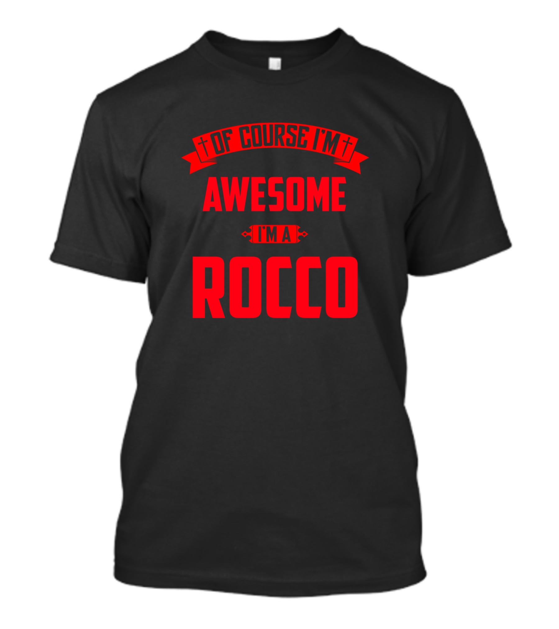 Of Course I'm Awesome I'm A Rocco T-Shirt