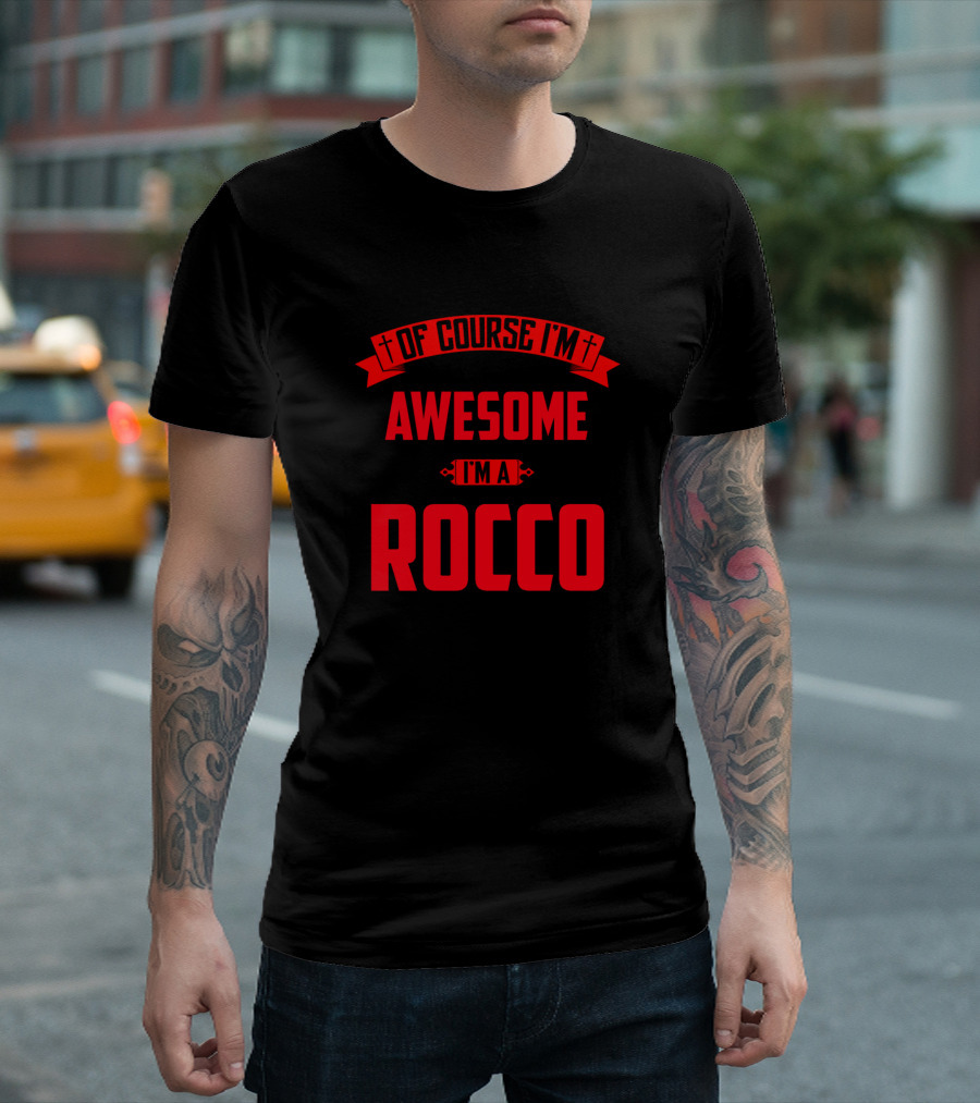 Of Course I'm Awesome I'm A Rocco T-Shirt