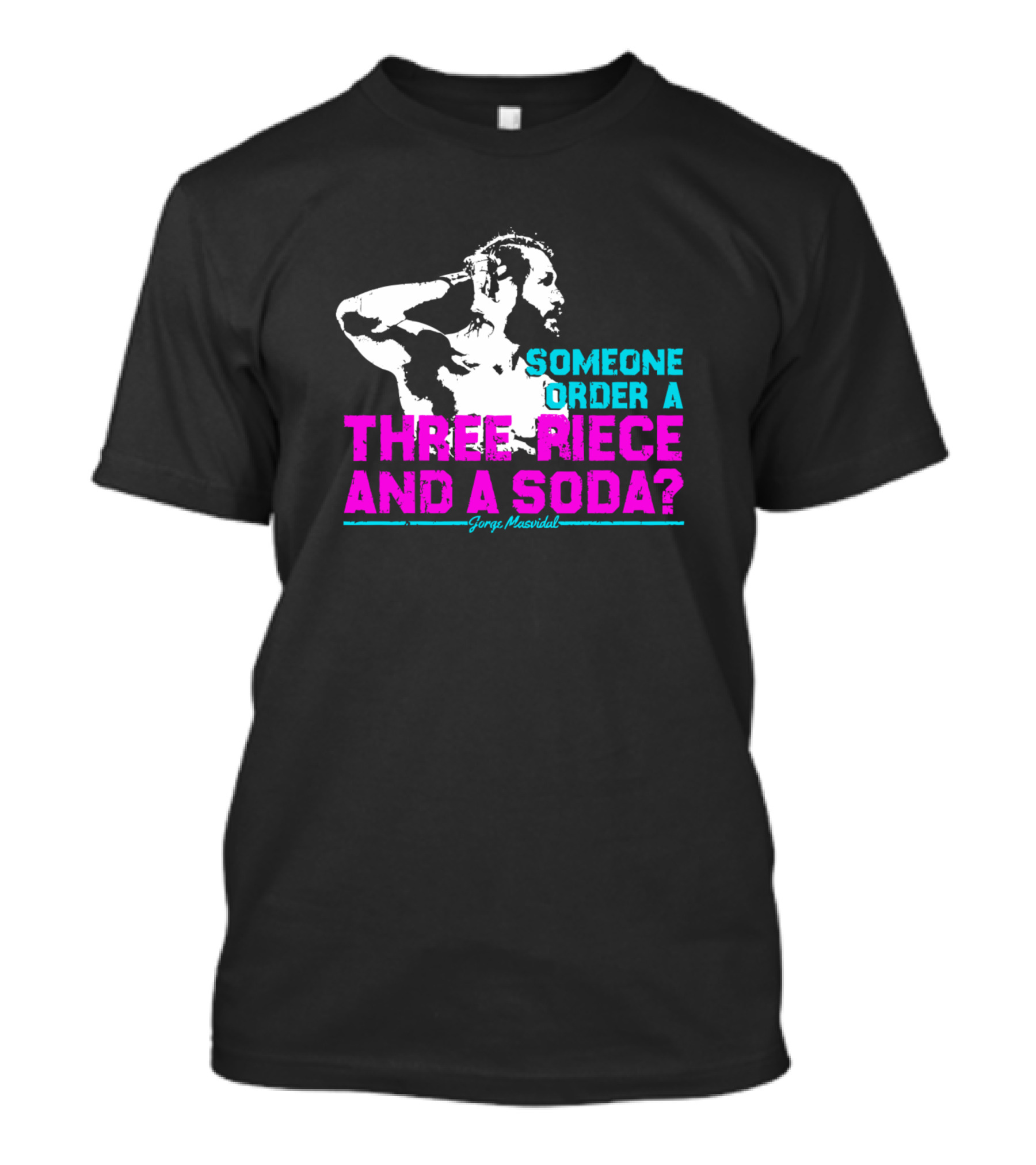 Someone Order A Three Piece And A Soda Jorge Masvidal T-Shirt