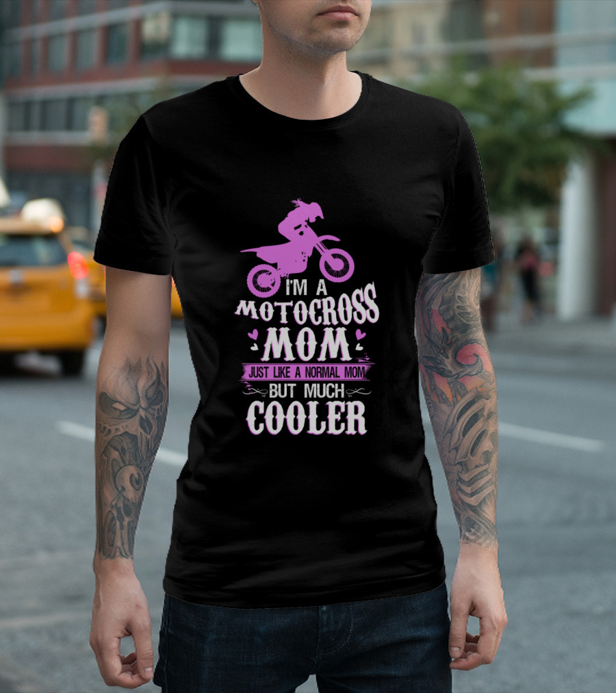 I'm A Motocross Mom Just Like A Normal Mom But Much Cooler T-Shirt