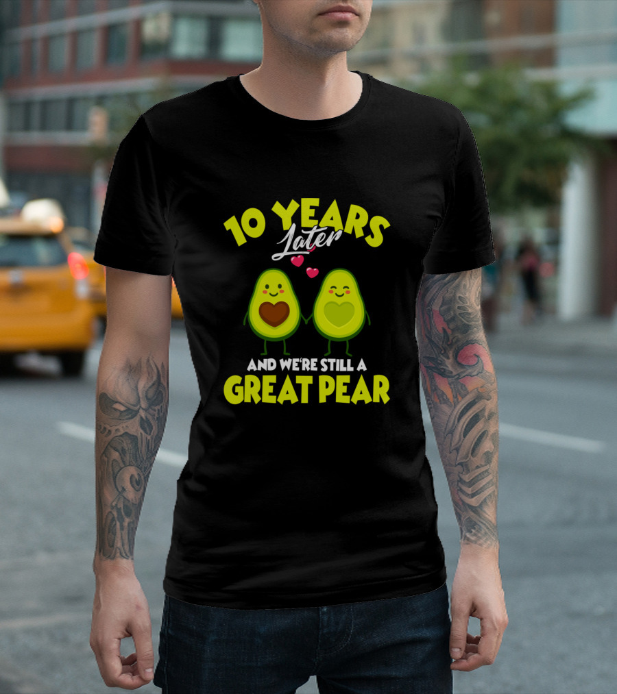 10 Years Later We're Still A Great Pear Cute Funny Couples 10th Wedding Anniversary T-Shirt