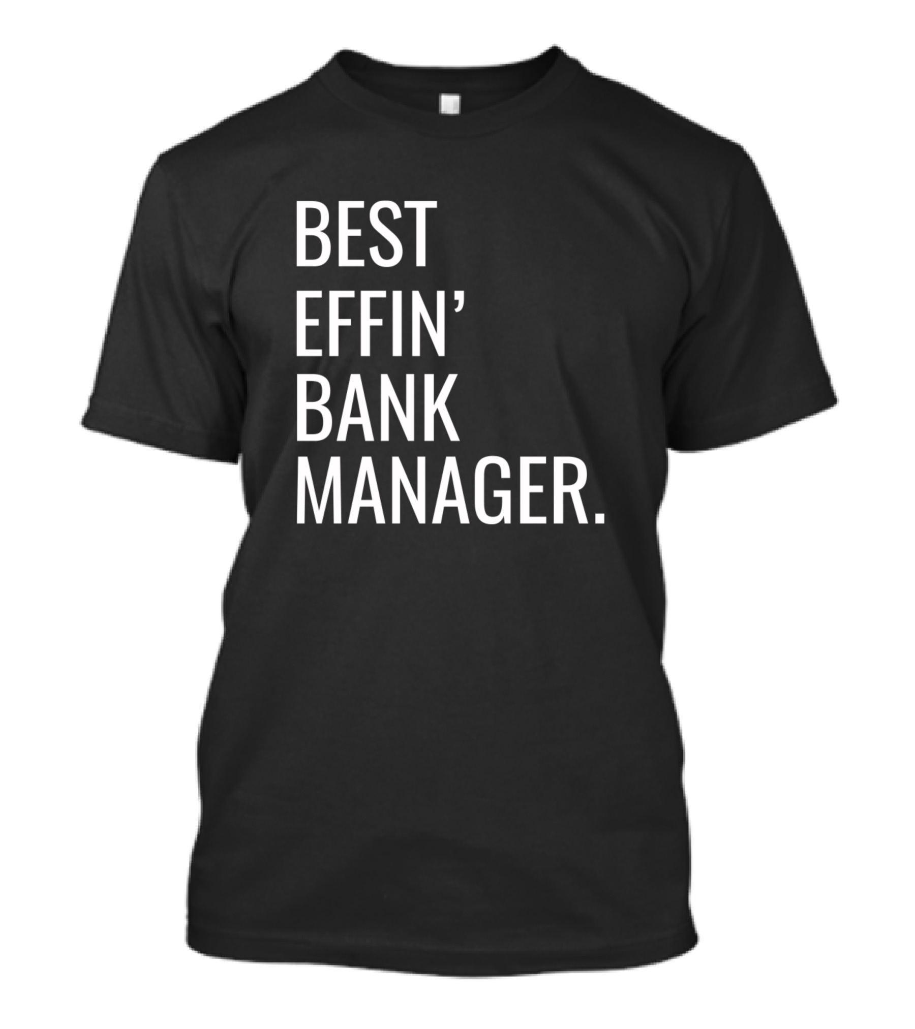 Best Effin' Bank Manager T-Shirt