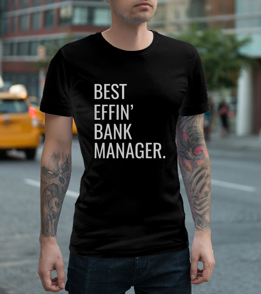 Best Effin' Bank Manager T-Shirt
