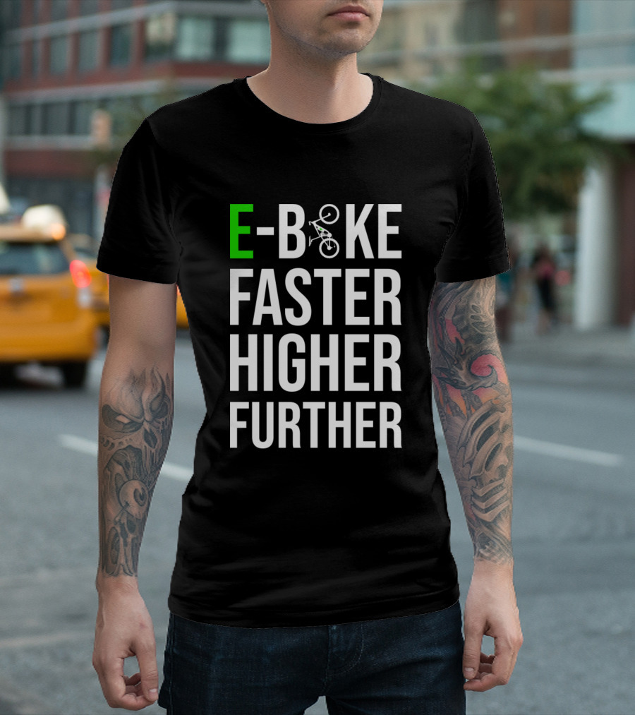 E-Bike Faster Higher Further for Cyclists T-Shirt