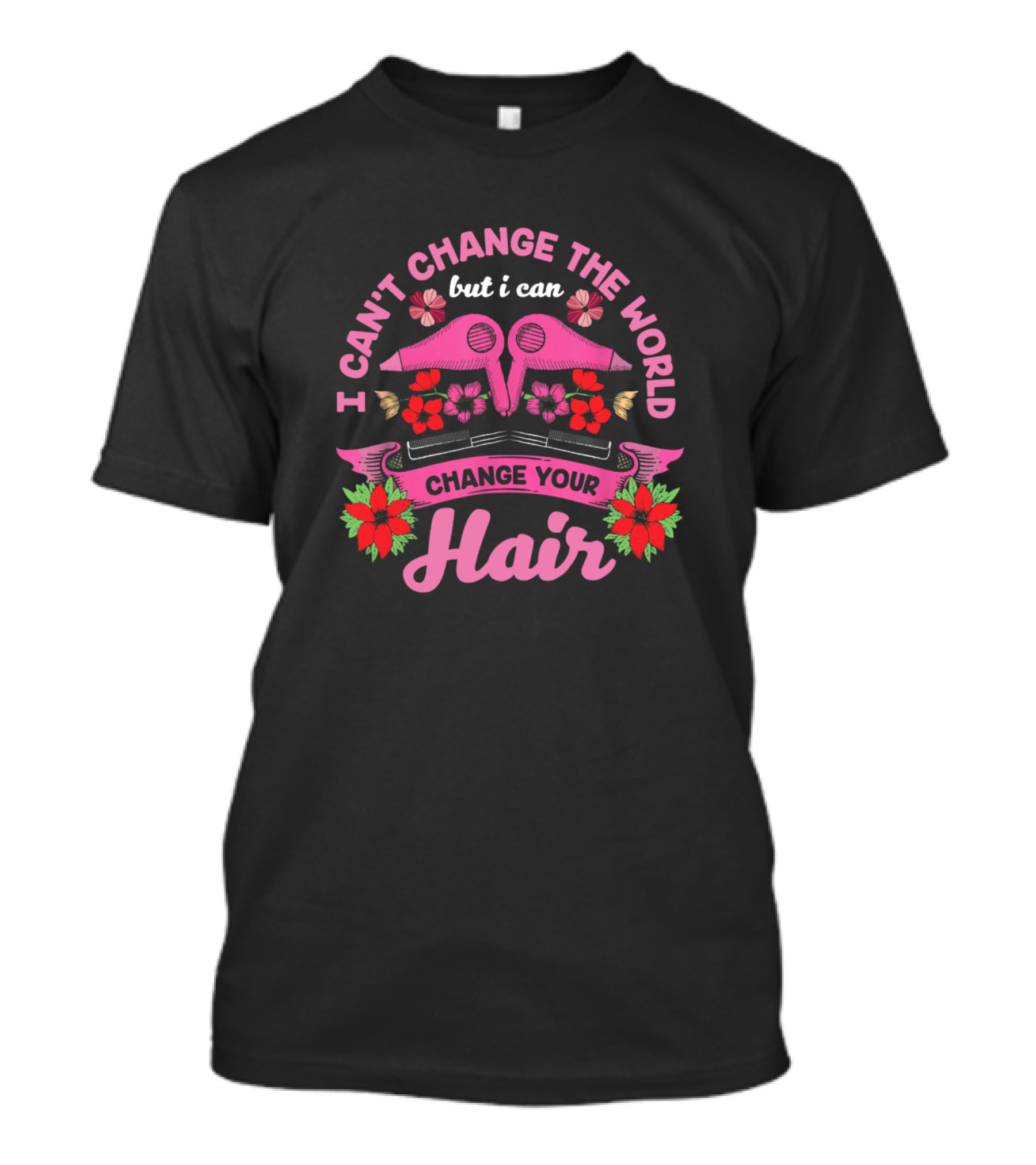 I Can't Change The World But I Can Change Your Hair Scissors Flowers Colorful T-Shirt