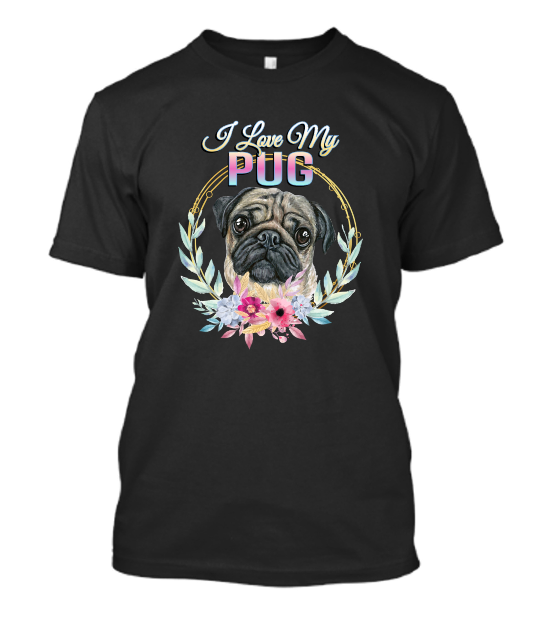 I Love My Pug Floral Wreath Cute Puppy T-Shirt