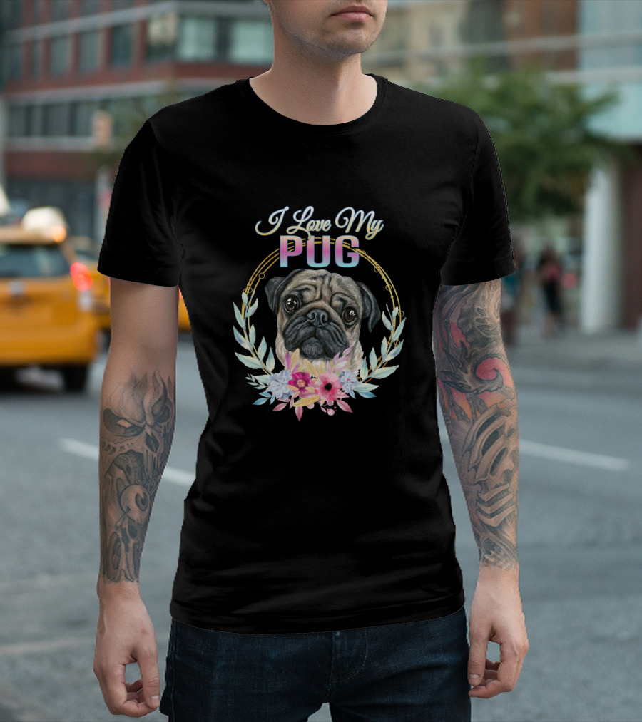 I Love My Pug Floral Wreath Cute Puppy T-Shirt