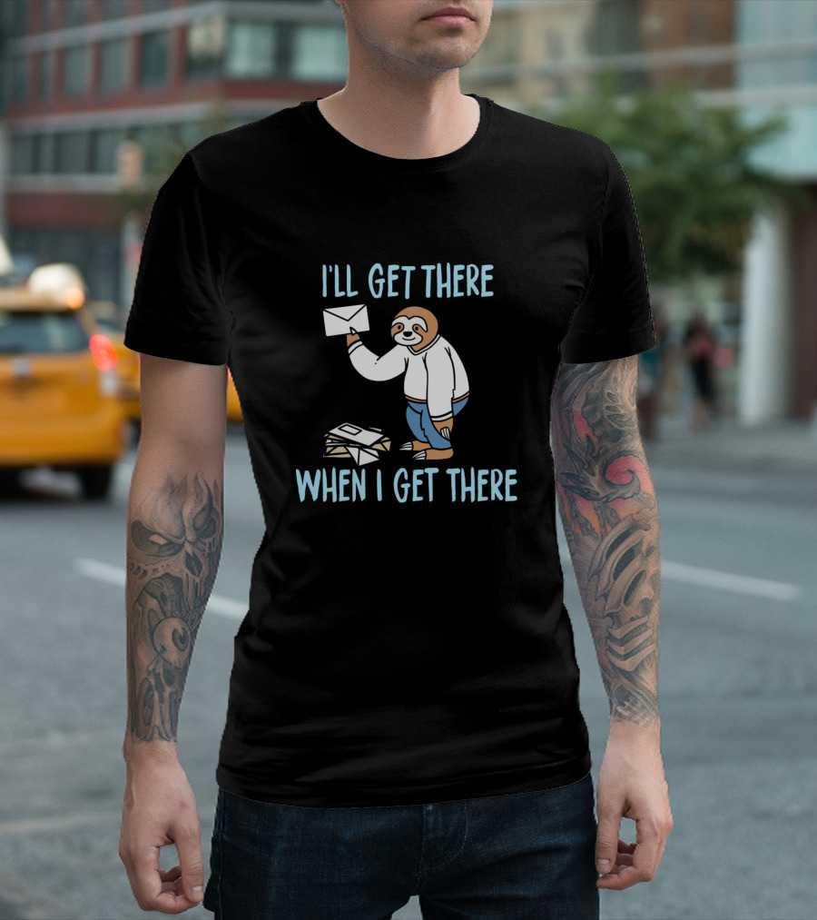 I'll Get There When I Get There Sloth Delivering Mail T-Shirt
