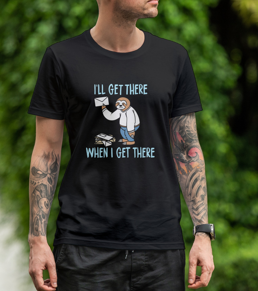 I'll Get There When I Get There Sloth Delivering Mail T-Shirt