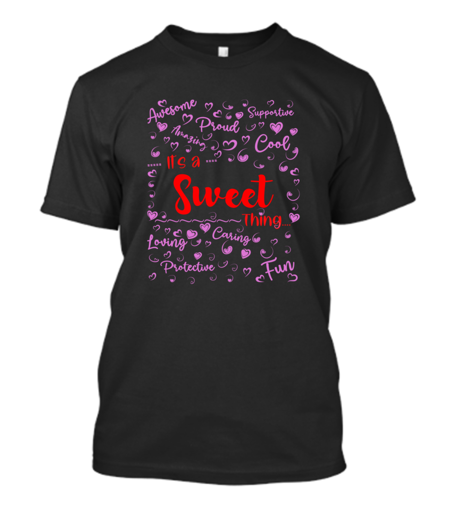 Its A Sweet Thing Awesome Amazing Proud Supportive Cool Loving Caring Protective Fun T-Shirt