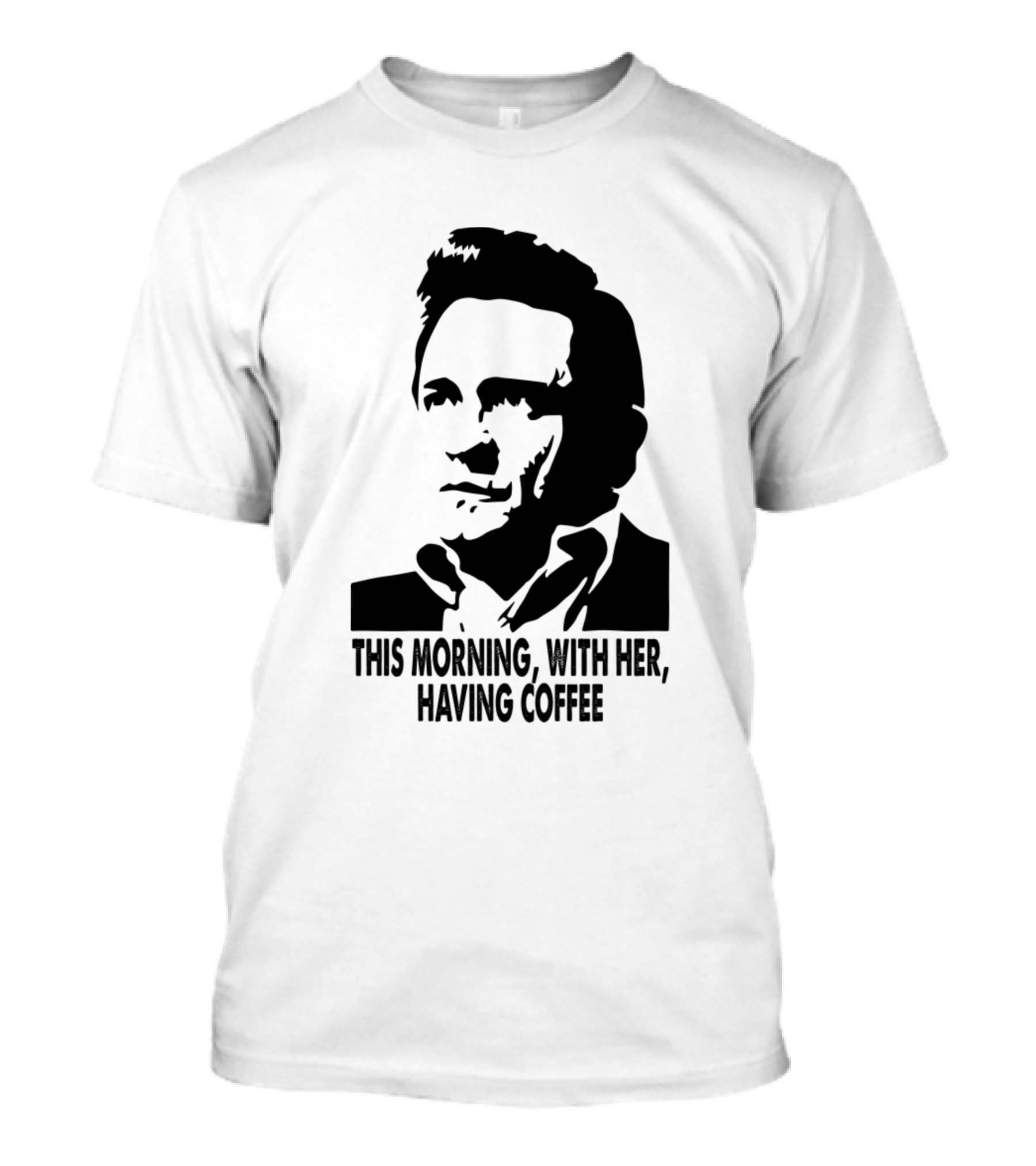 Johnny Cash This Morning With Her Having Coffee T-Shirt