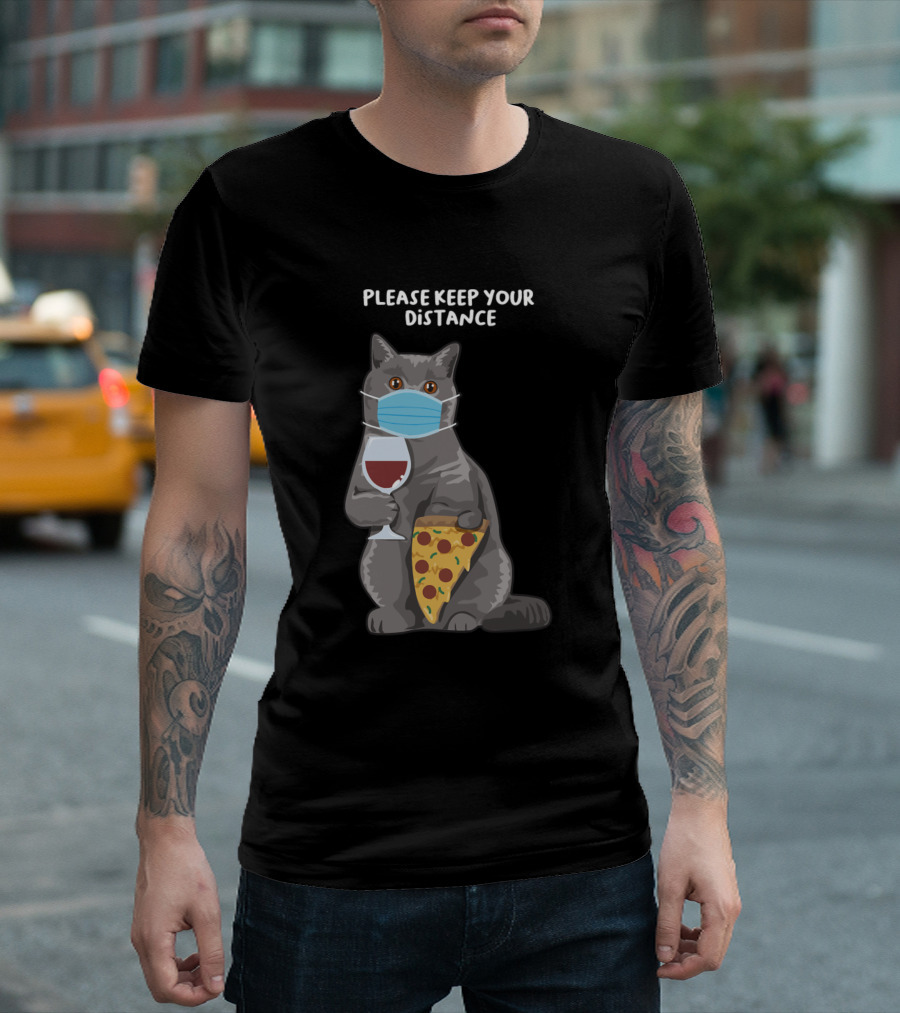 Please Keep Your Distance British Short Hair Kitten Wearing Mask Pizza Wine T-Shirt