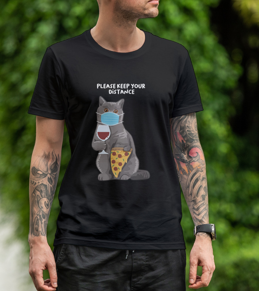 Please Keep Your Distance British Short Hair Kitten Wearing Mask Pizza Wine T-Shirt