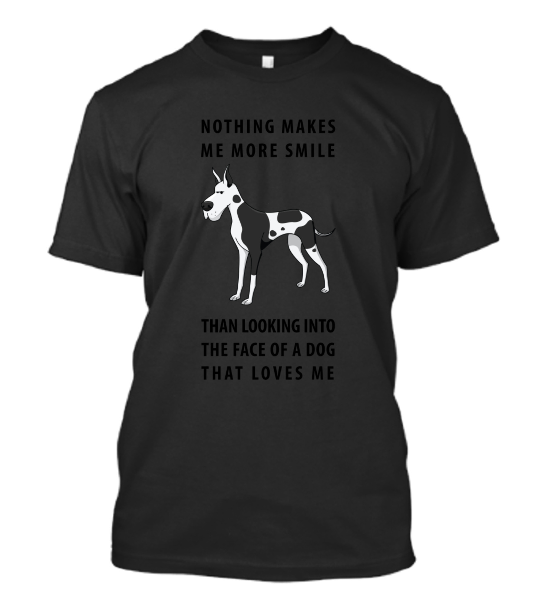 Nothing Makes Me More Smile Than Looking Into The Face Of A Dog That Loves Me T-Shirt