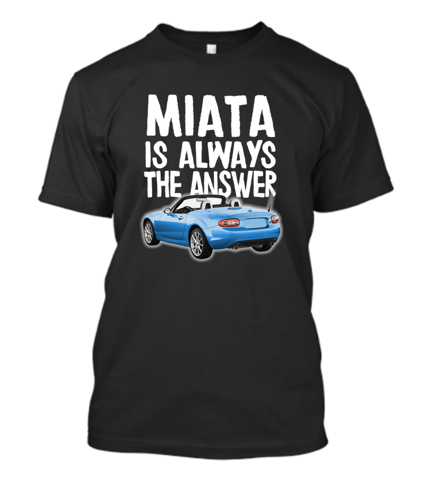 Miata Is Always The Answer Blue Mazda Miata Convertible T-Shirt