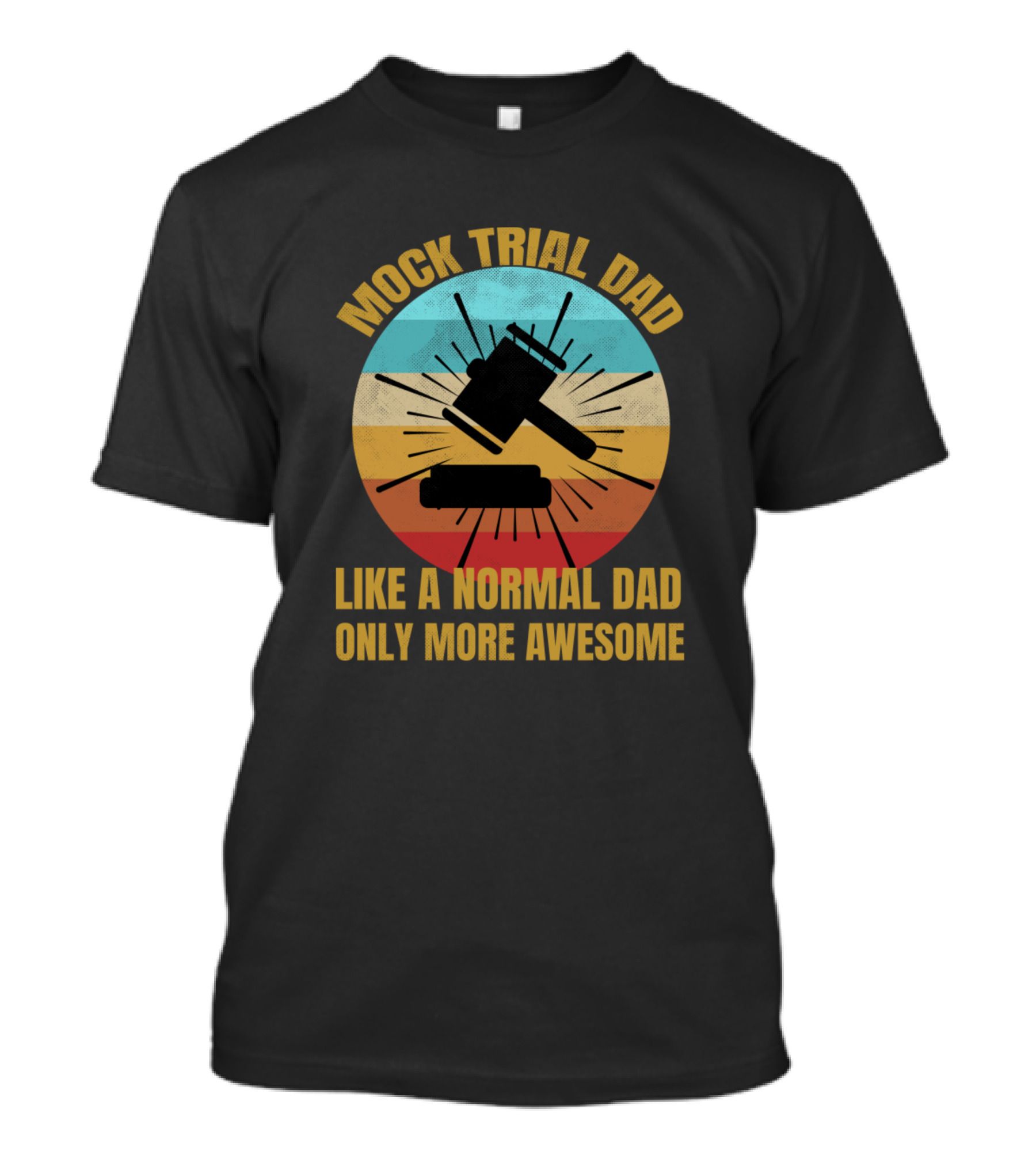 Mock Trial Dad Like A Normal Dad Only More Awesome Retro Gavel Burst T-Shirt