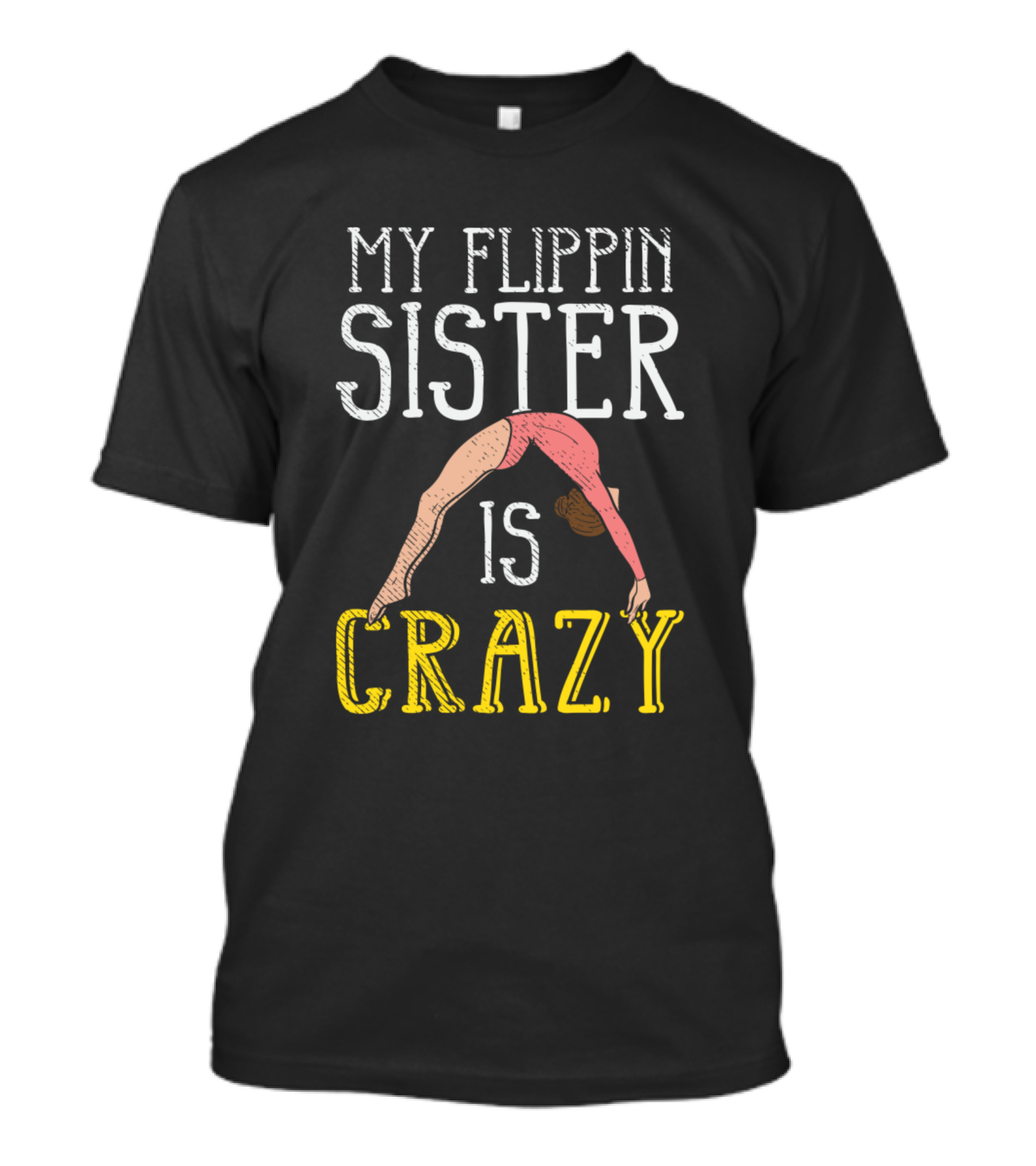 My Flippin Sister Is Crazy Gymnastics Pose T-Shirt