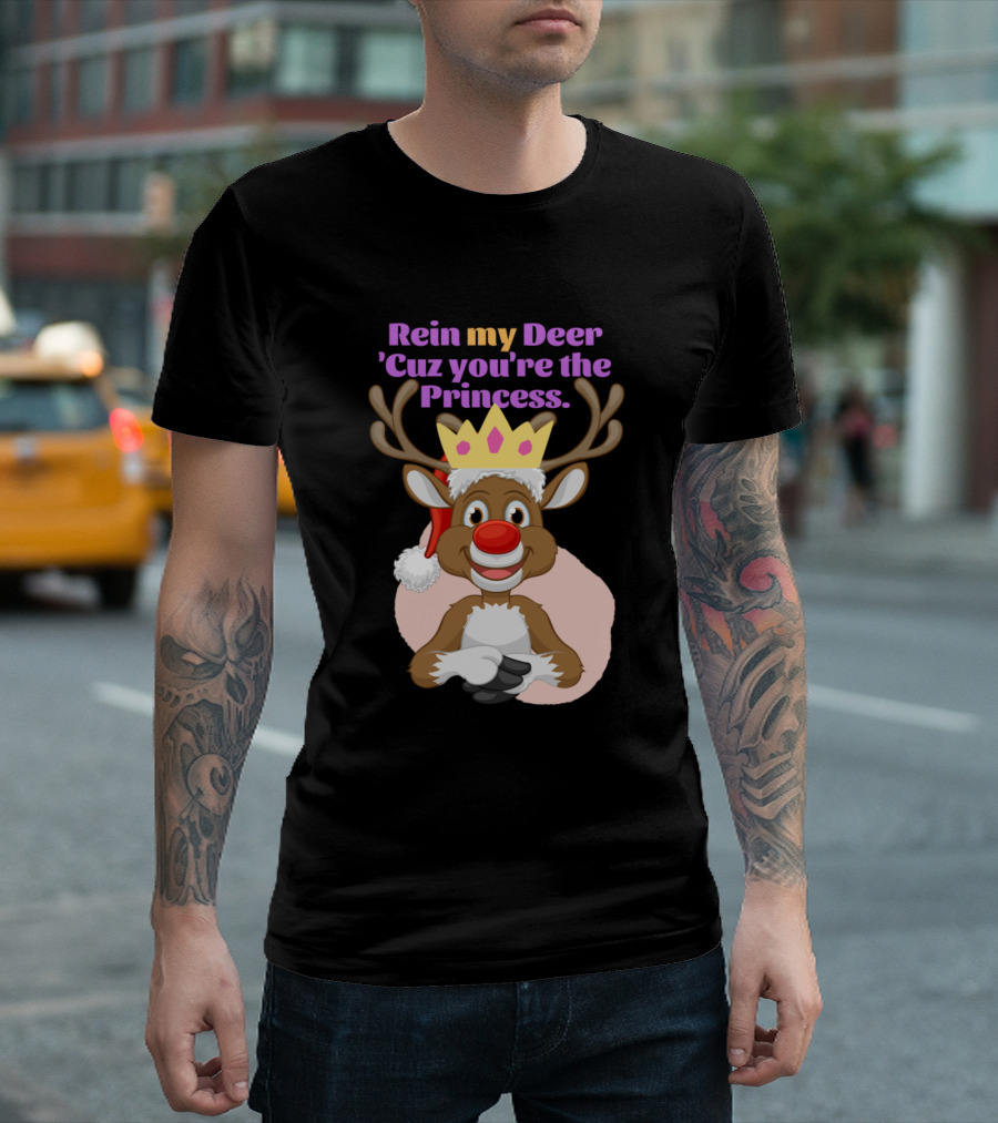 Rein My Deer 'Cuz You're the Princess Reindeer with Crown and Antlers T-Shirt