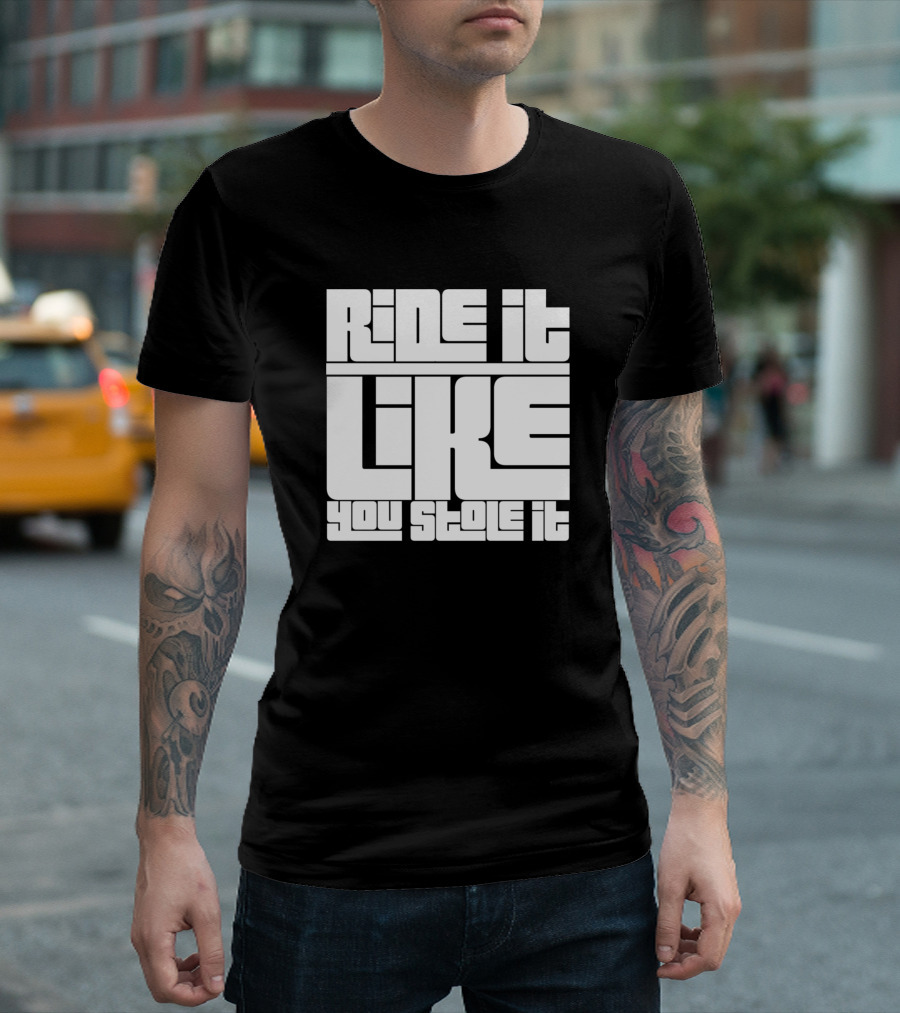 Ride It Like You Stole It Bold Retro Block Letters T-Shirt