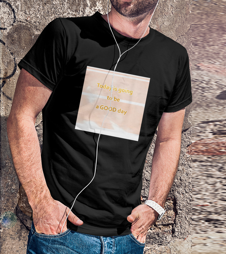 Today Is Going To Be A Good Day Motivational Positivity T-Shirt