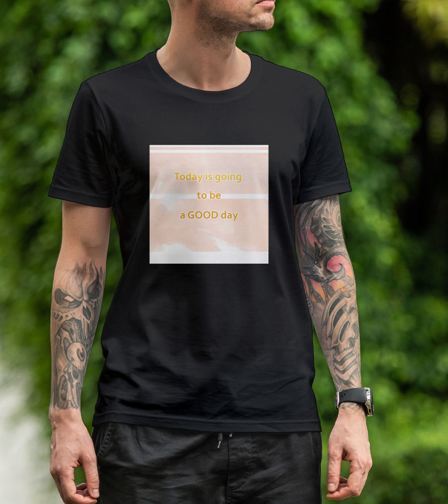 Today Is Going To Be A Good Day Motivational Positivity T-Shirt