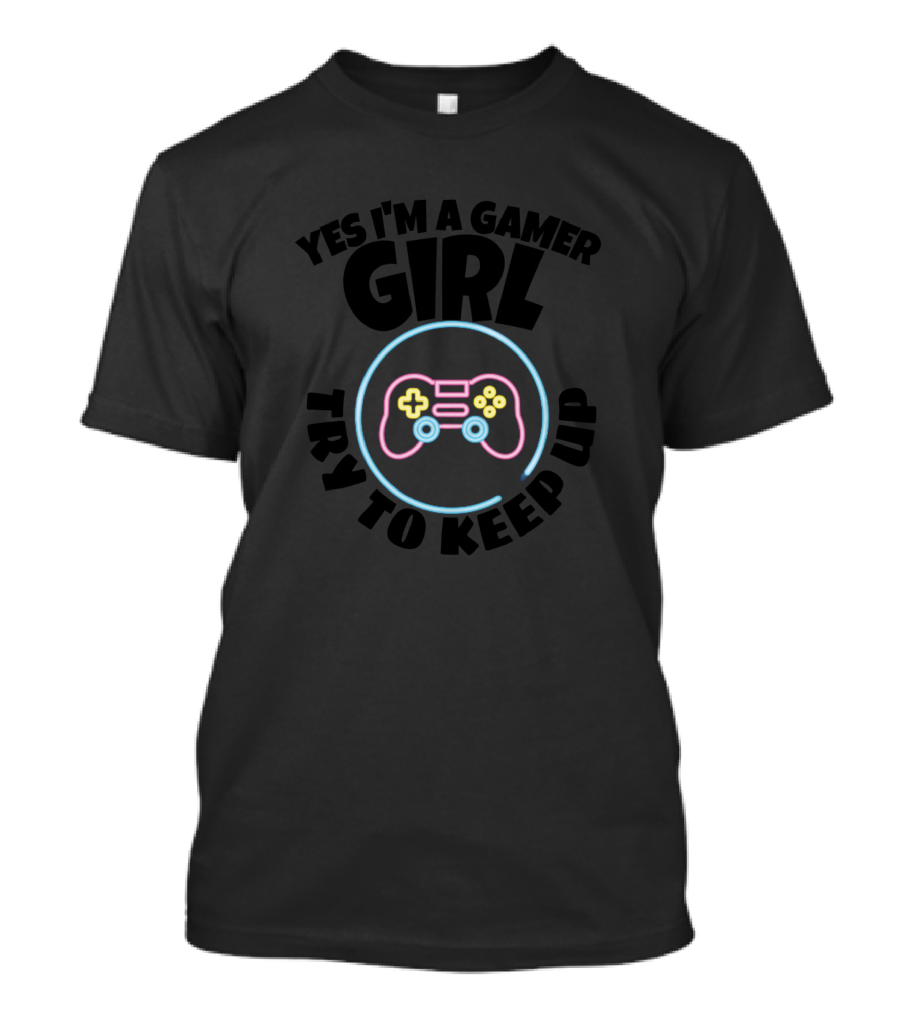 Yes I'm A Gamer Girl Try To Keep Up Neon Controller T-Shirt