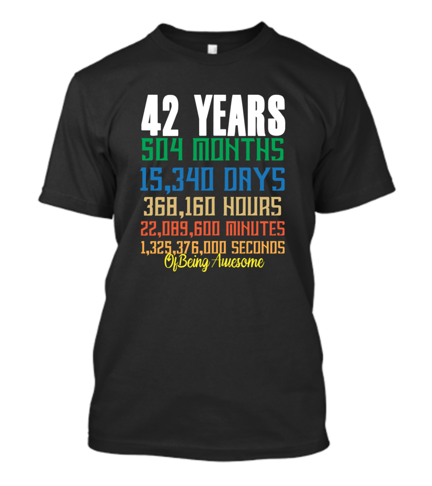42 Years 504 Months 15,340 Days 368,160 Hours 22,089,600 Minutes 1,325,376,000 Seconds Of Being Awesome 42nd Birthday T-Shirt