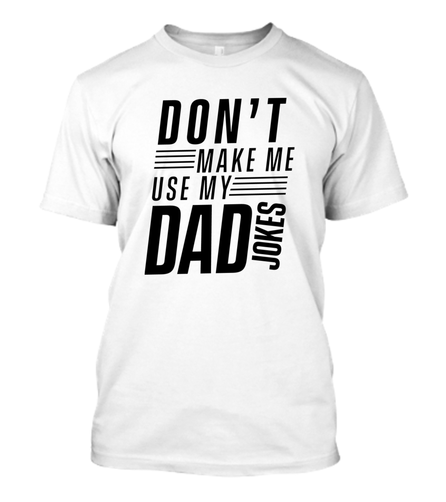 Don't Make Me Use My Dad Jokes T-Shirt