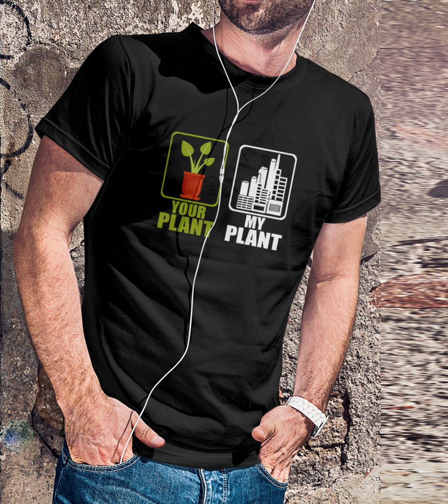 Funny Power Plant Worker Engineer Your Plant My Plant T-Shirt