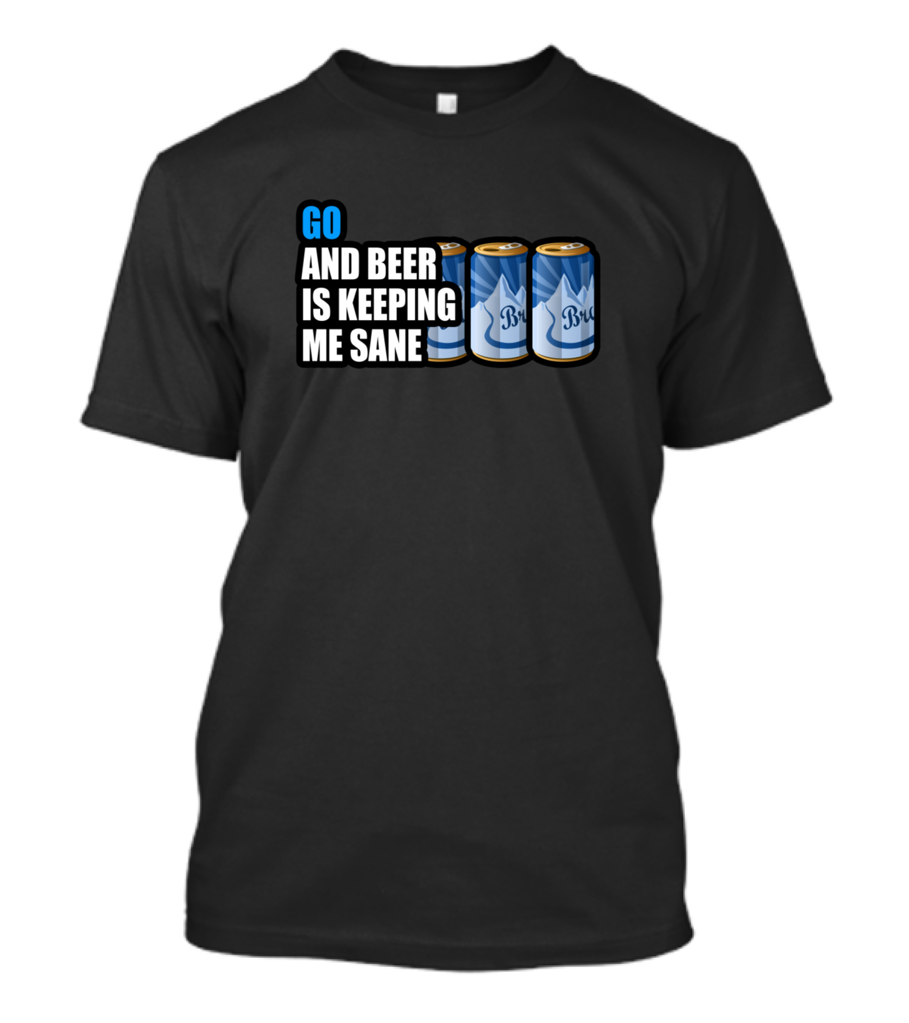 GO And Beer Is Keeping Me Sane T-Shirt