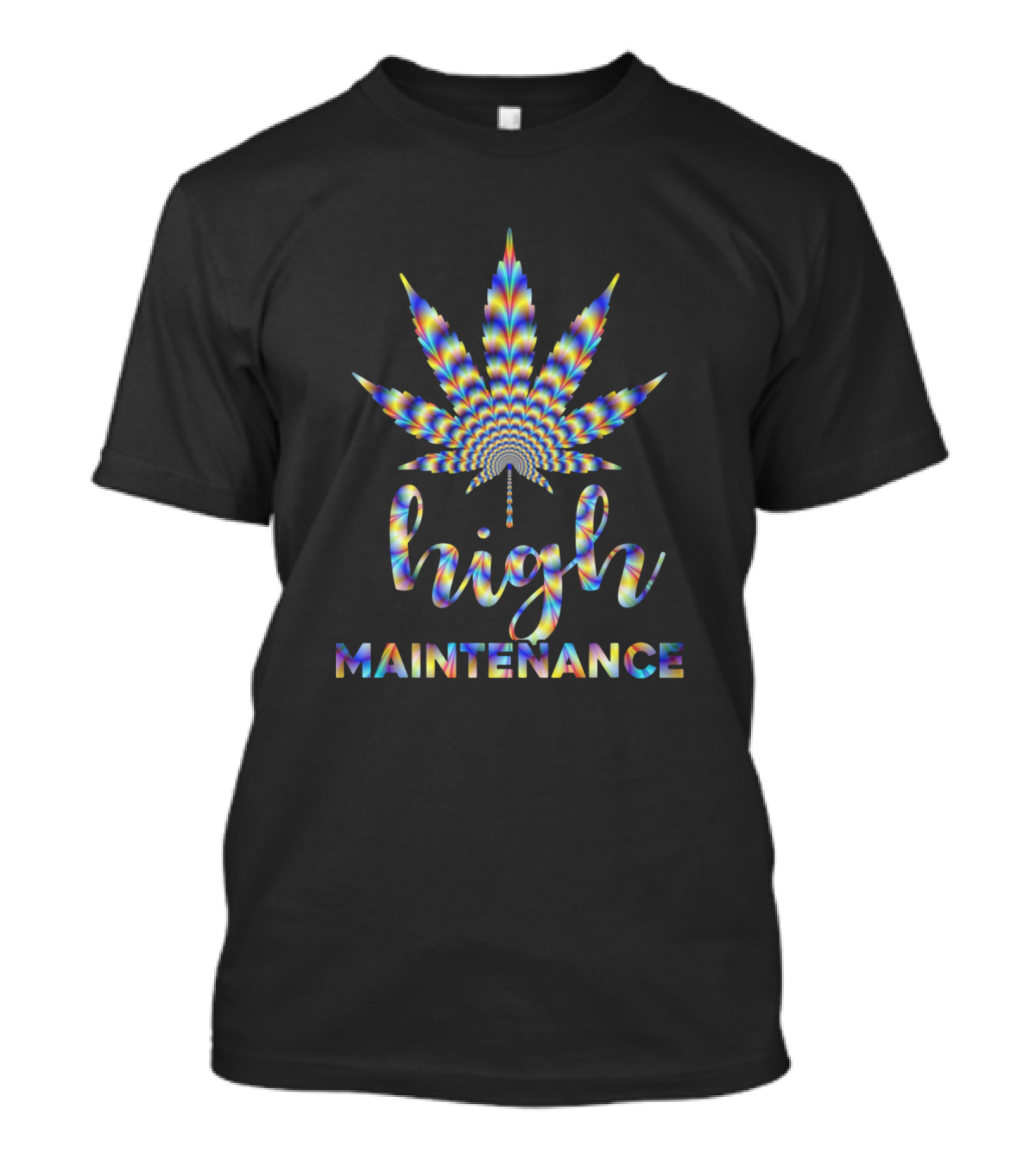 High Maintenance Psychedelic Cannabis Leaf T-Shirt