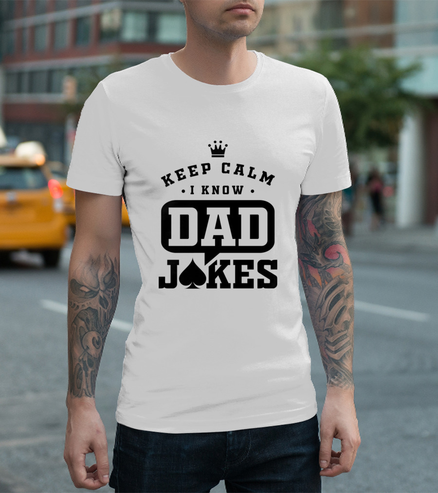 Keep Calm I Know Dad Jokes T-Shirt