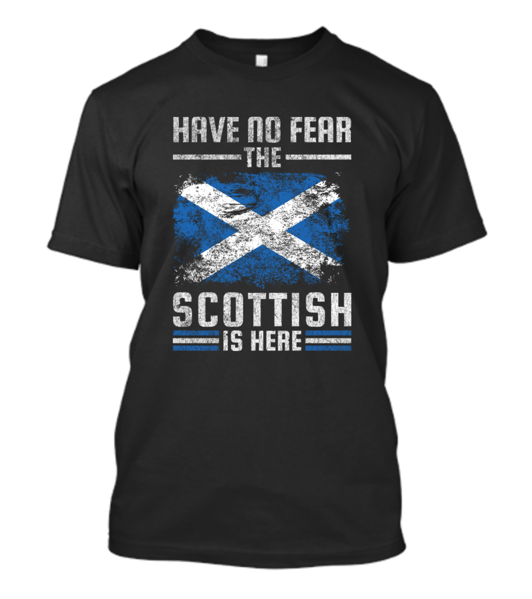 HAVE NO FEAR THE SCOTTISH IS HERE Scotland Flag T-Shirt