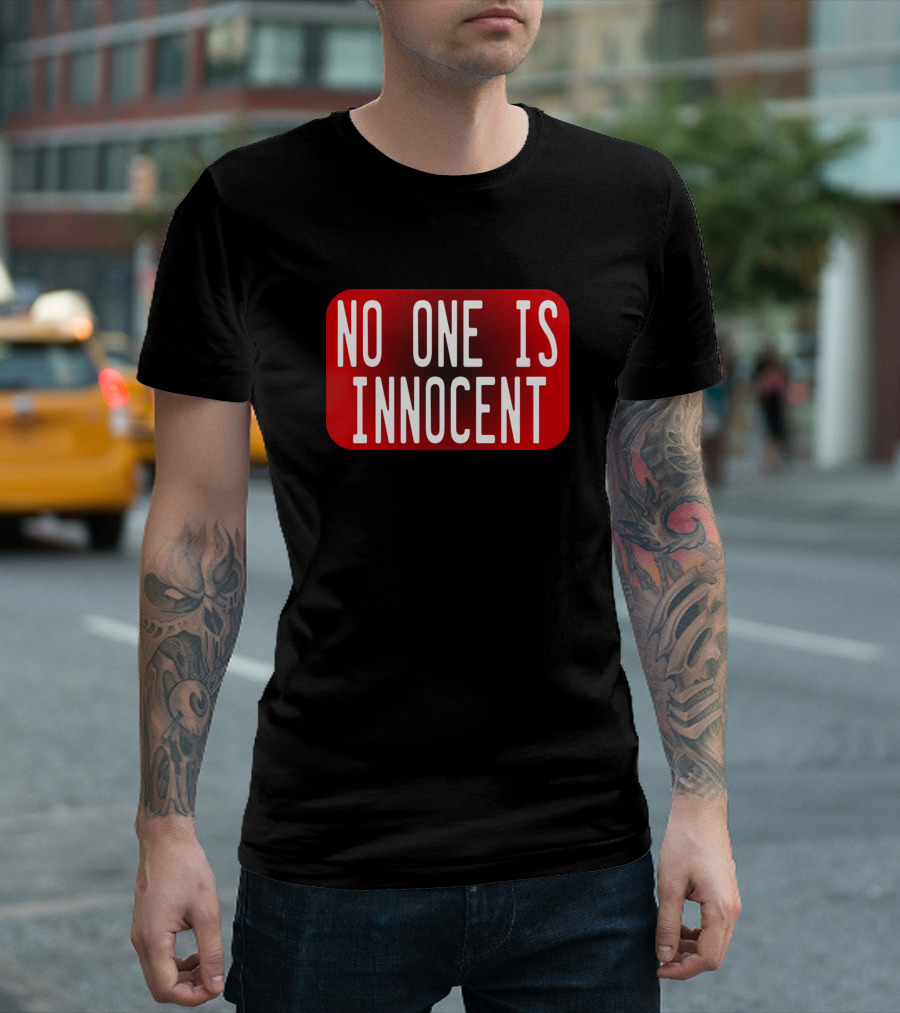 No One Is Innocent Tell the World Message T-Shirt