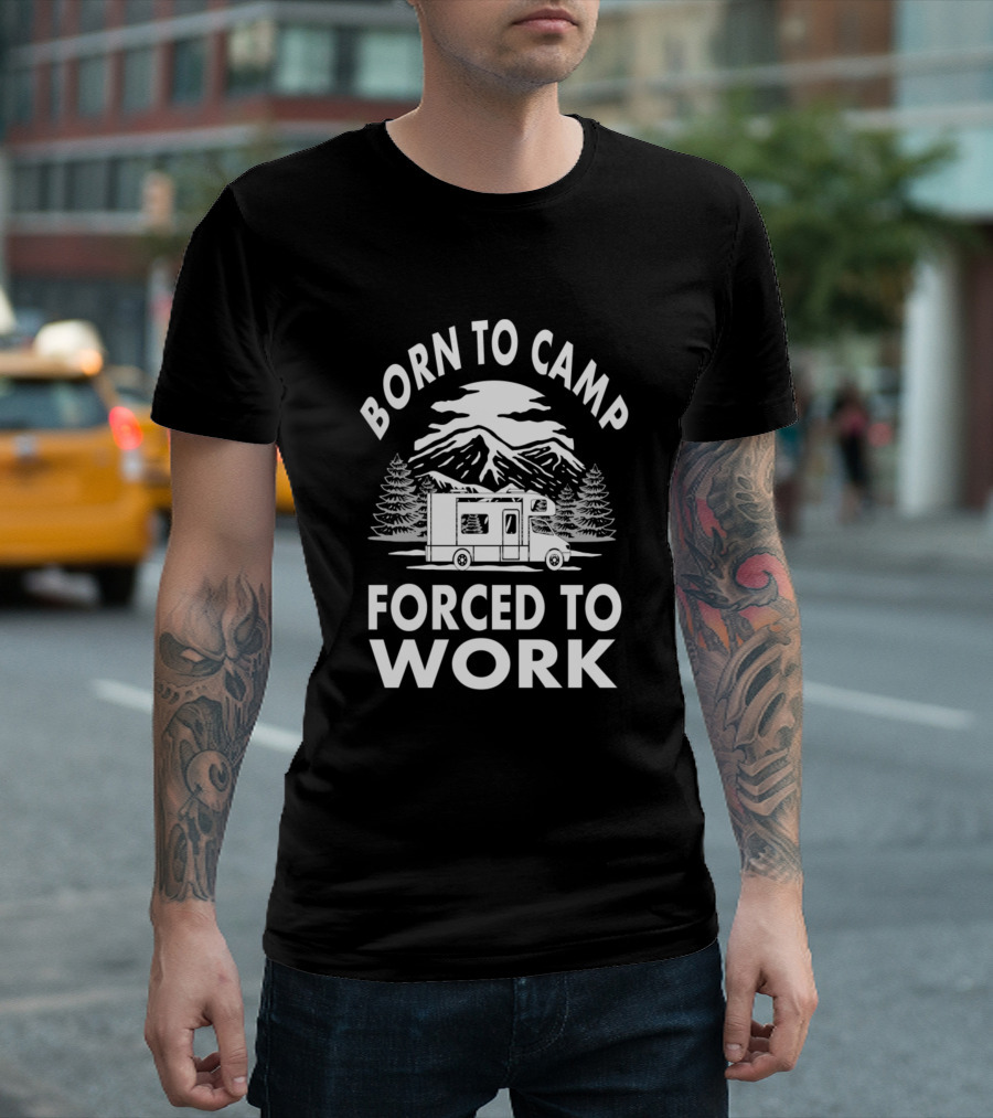 Born to Camp Forced to Work RV Mountain Adventure T-Shirt