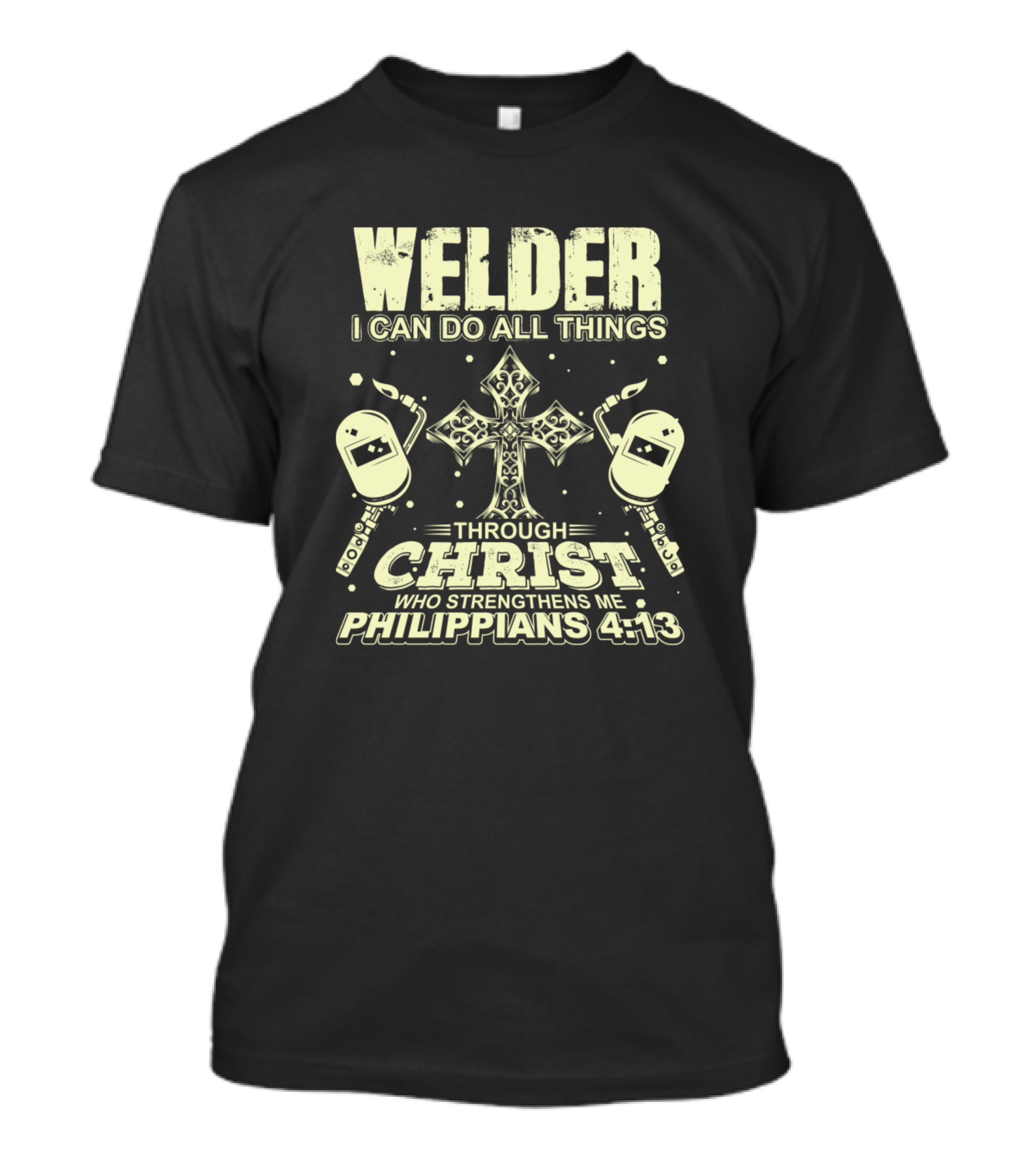 Welder I Can Do All Things Through Christ Who Strengthens Me Philippians 4:13 T-Shirt