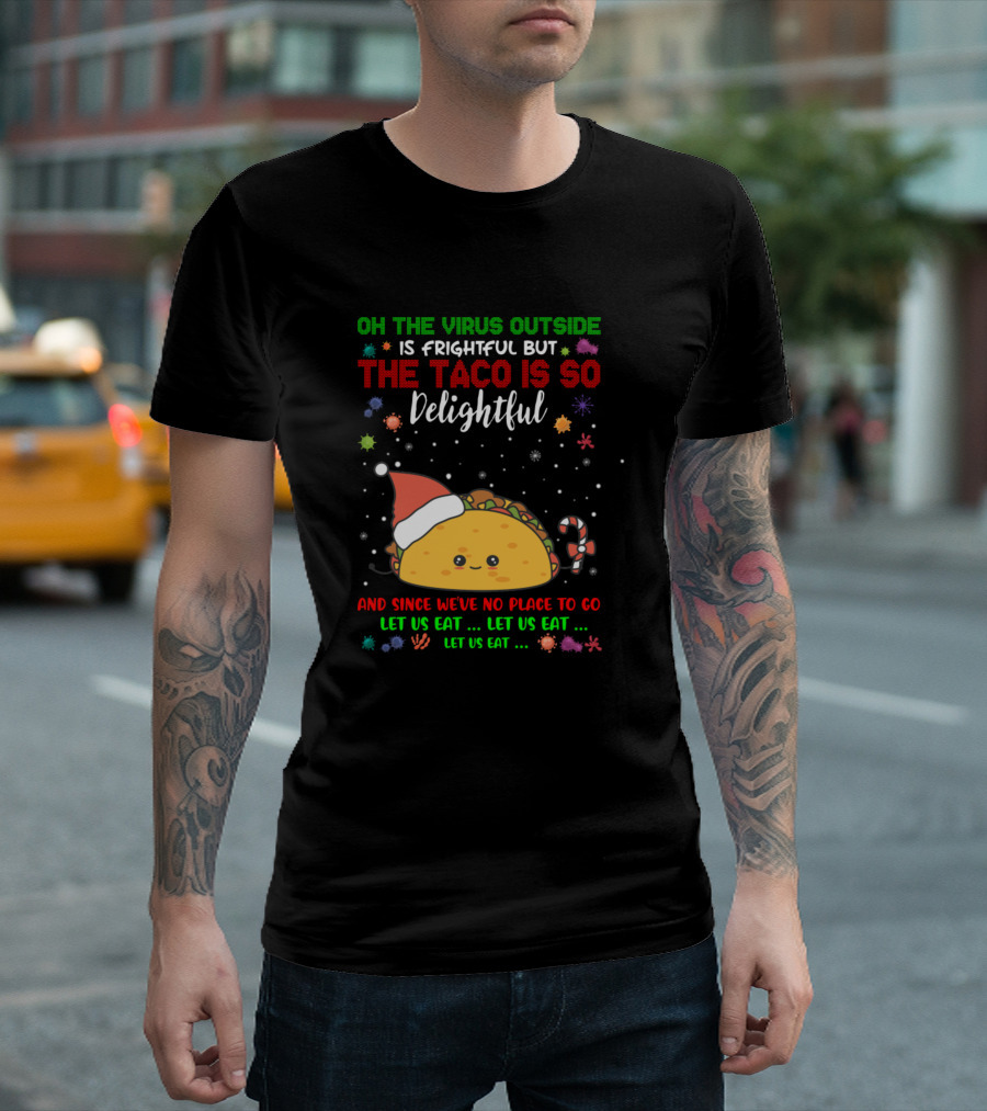 Oh The Virus Outside Is Frightful But The Taco Is So Delightful Let Us Eat Christmas Tacos T-Shirt