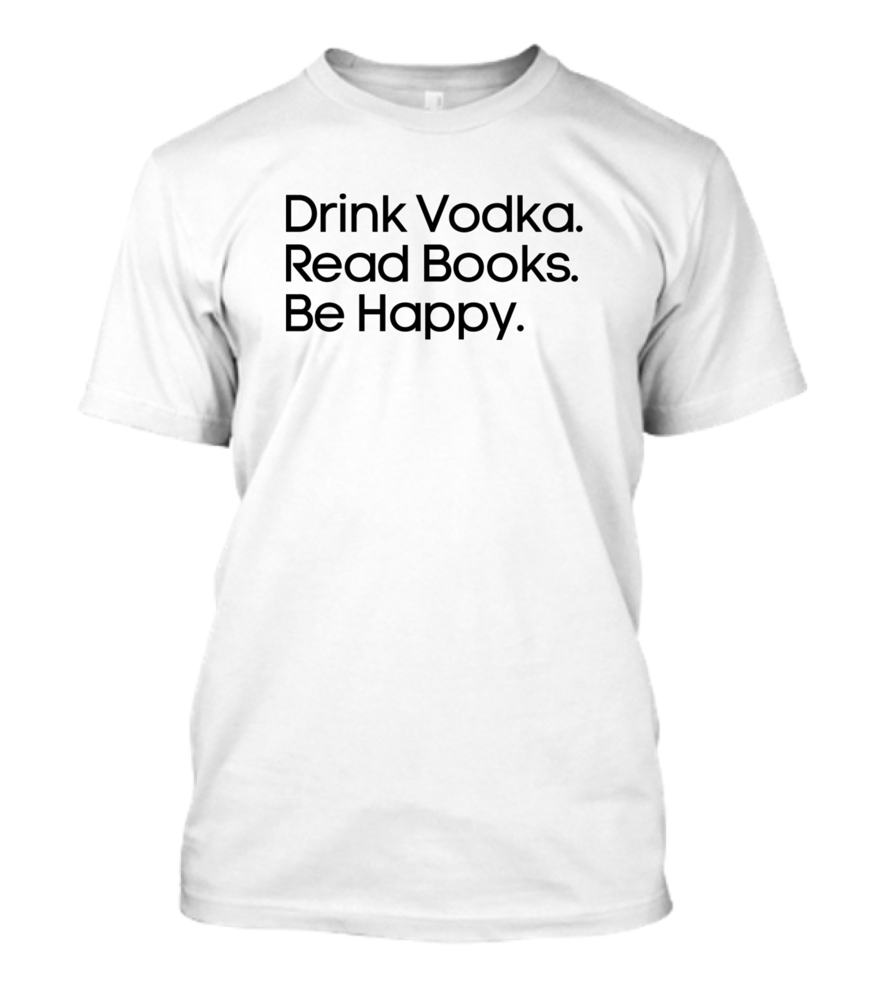 Drink Vodka Read Books Be Happy T-Shirt