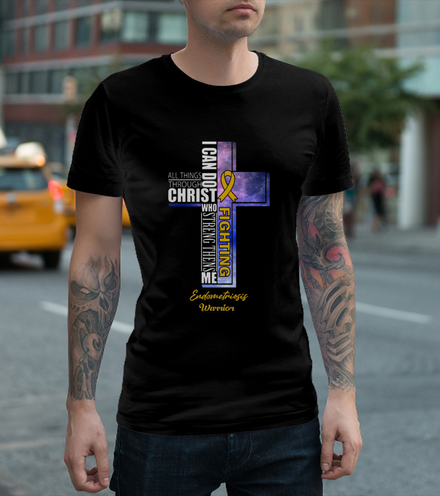 Endometriosis Warrior I Can Do All Things Through Christ Who Strengthens Me Fighting T-Shirt