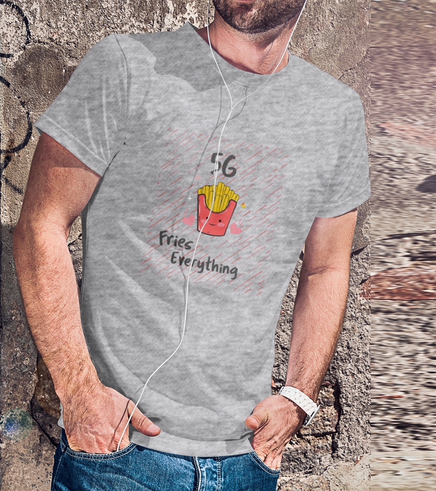 5G Fries Everything Cute Happy T-Shirt