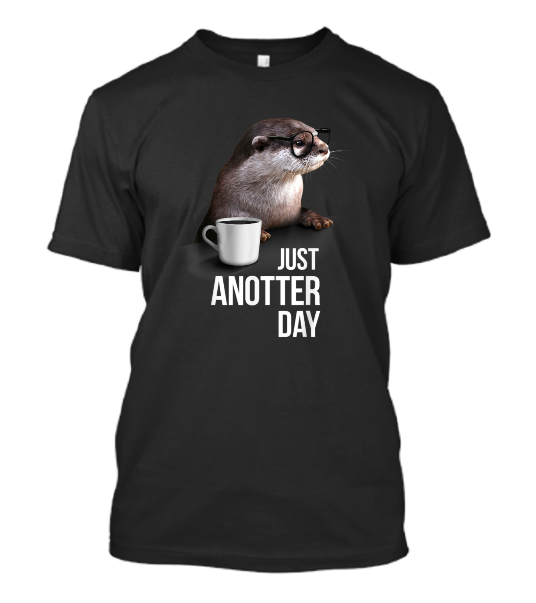 Funny Otter Just Anotter Day For Otter Lover Coffee Cup Glasses T-Shirt