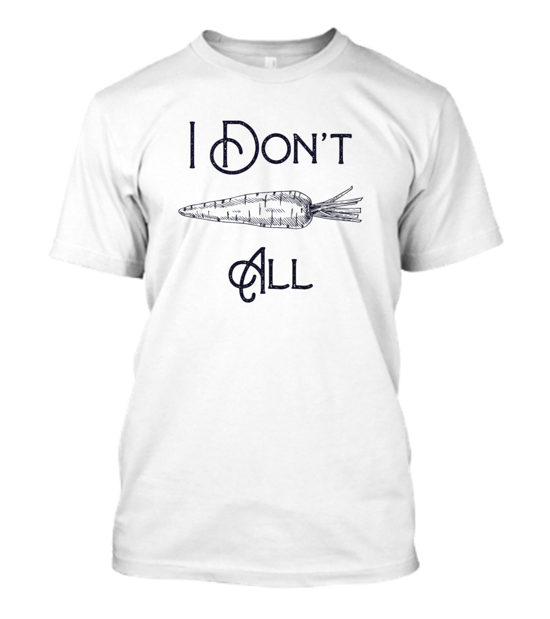 I Don't Carrot All T-Shirt