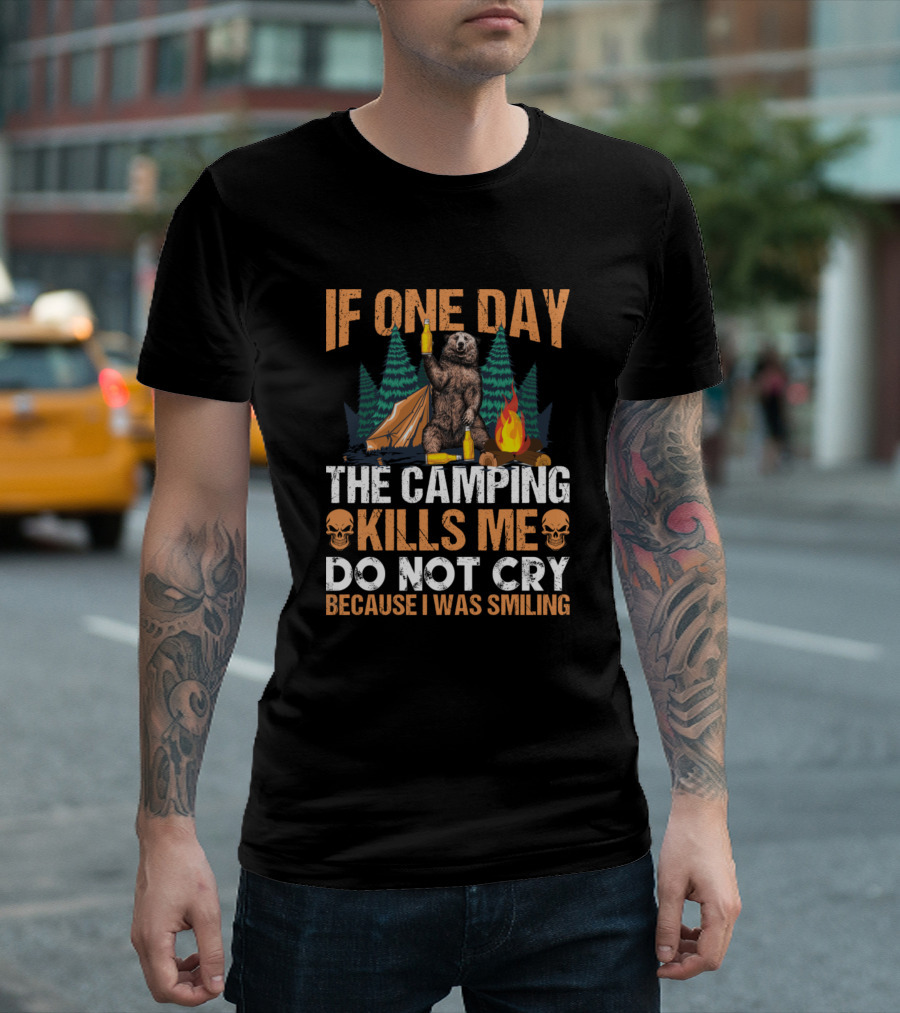 If One Day The Camping Kills Me Do Not Cry Because I Was Smiling Bear Camping Scene T-Shirt