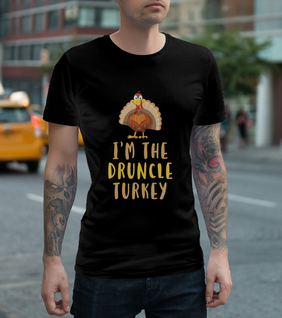 I'm The Druncle Turkey Family Drunk Uncle Thanksgiving T-Shirt