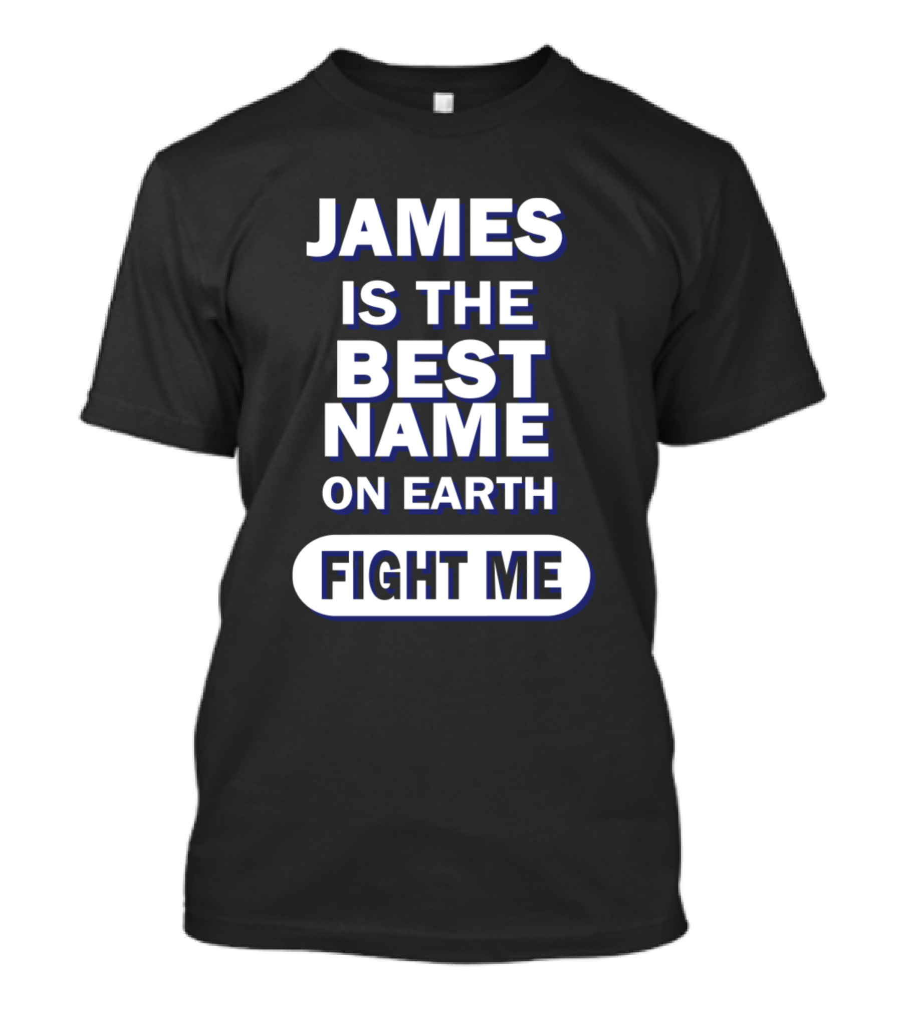 James Is The Best Name On Earth Fight Me T-Shirt