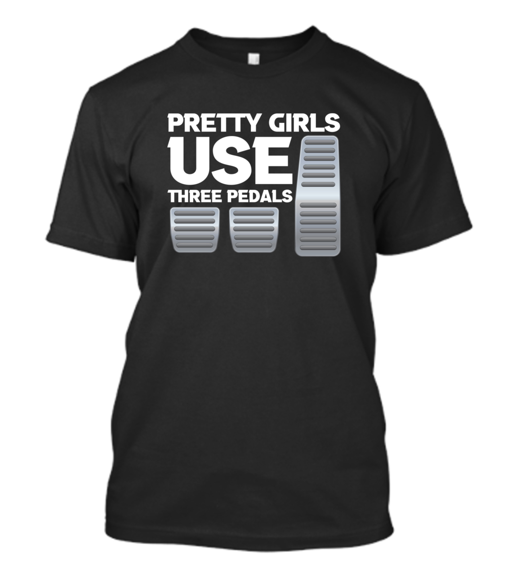 Pretty Girls Use Three Pedals Car Enthusiast Manual Shift T-Shirt